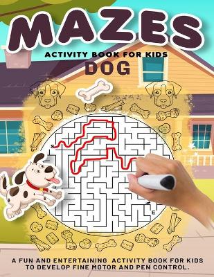 Dog Mazes Activity Book For Kids: Amazing And Fun Maze Activity Book for Children, Dog Themed Mazes for Kids Age 4-6, 6-8 year old Brain Games, Tricky Puzzles For Clever Kids