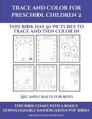 Art and Crafts for Boys (Trace and Color for preschool children 2): This book has 50 pictures to trace and then color in.