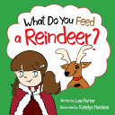 What Do You Feed a Reindeer?: "A Playful Guide to Reindeer" Magic"