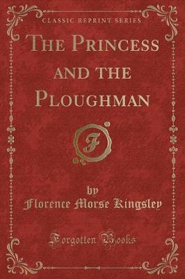 The Princess and the Ploughman (Classic Reprint)
