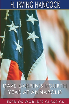 Dave Darrin's Fourth Year at Annapolis (Esprios Classics): Headed for Graduation and the Big Cruise