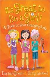 It's Great to Be a Girl!: A Guide to Your Changing Body