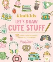 KindKids Let's Draw Cute Stuff: 100 Sweet and Simple Drawing Lessons for Creative Kids