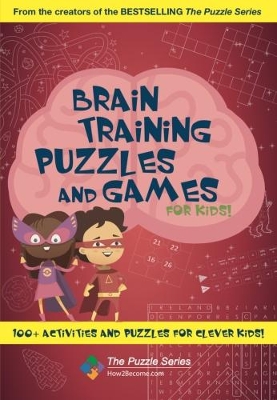 Brain Training Puzzles and Games for Kids: 100+ Activities and Puzzles for Clever Kids!