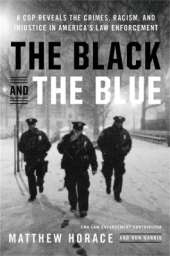 The Black and the Blue: A Cop Reveals the Crimes, Racism, and Injustice in America's Law Enforcement