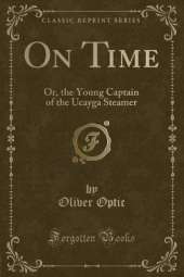 On Time: Or, the Young Captain of the Ucayga Steamer (Classic Reprint)