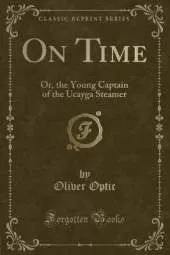 On Time: Or, the Young Captain of the Ucayga Steamer (Classic Reprint)