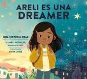 Areli Es Una Dreamer (Areli Is a Dreamer Spanish Edition): Una Historia Real por Areli Morales, Beneficiaria de DACA 
