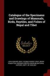 Catalogue of the Specimens and Drawings of Mammals, Birds, Reptiles, and Fishes of Nepal and Tibet