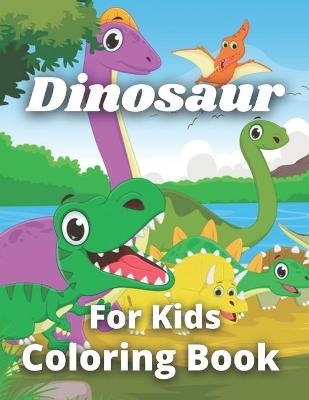 Dinosaur Coloring Book For Kids: Coloring Book for kids children ages 4-8 2-4 8-12