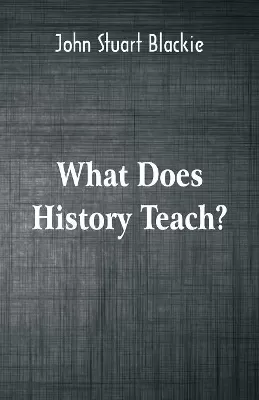 What Does History Teach?: Two Edinburgh Lectures