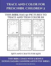 Arts and Crafts for Kids (Trace and Color for preschool children 2): This book has 50 pictures to trace and then color in.