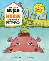 You Can't Build a House If You're a Hippo!: A Book About All Kinds of Houses