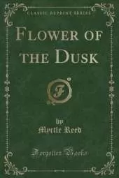Flower of the Dusk (Classic Reprint)
