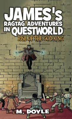 James's Ragtag Adventures in Questworld: Rise of the God King