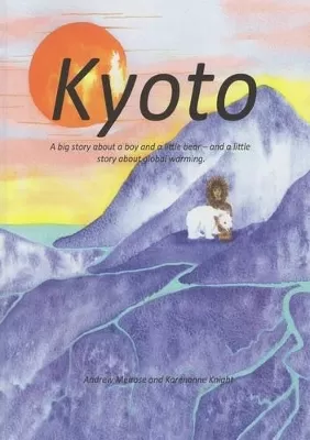 Kyoto: A Big Story of a Boy and a Little Bear - and a Little Story About Global Warming