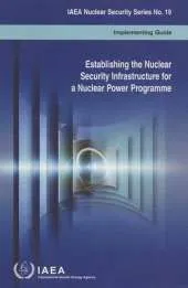 Establishing the nuclear security infrastructure for a nuclear power programme: implementing guide
