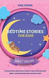 Bedtime Stories for Kids: A collection of meditation stories to help your kids sleep deeply, achieve mindfulness and relaxation
