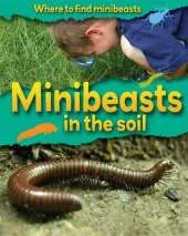 Where to Find Minibeasts: Minibeasts In the Soil