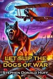Let Slip the Dogs of War: Death Eidolons: Collected Short Stories 2014