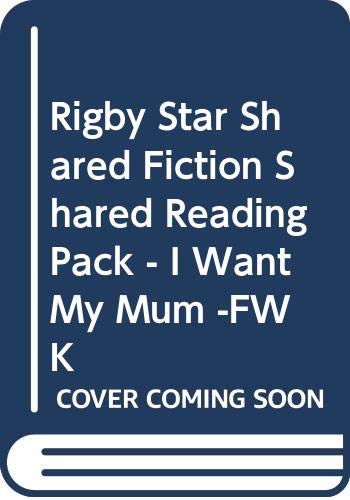 Rigby Star Shared Fiction Shared Reading Pack - I Want My Mum -FWK