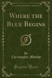 Where the Blue Begins (Classic Reprint)