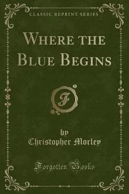 Where the Blue Begins (Classic Reprint)