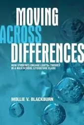 Moving across Differences: How Students Engage LGBTQ+ Themes in a High School Literature Class