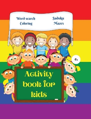 Activity Book for Kids: Amazing Activity Book for Kids 6+ Fun Kids Workbook Word Search, Coloring Pages, Maze, Sudoku