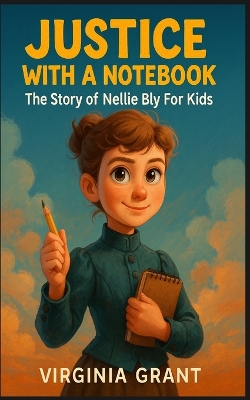 Justice with a Notebook: The Story of Nellie Bly For Kids