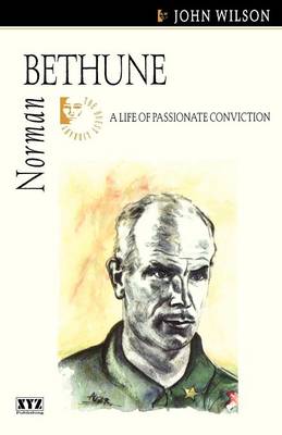 Norman Bethune: A Life of Passionate Conviction