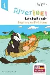 Riverboat: Let's Build a Raft - Lasst uns ein Floß bauen: Bilingual Children's Picture Book English German