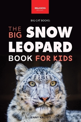 Snow Leopards The Big Snow Leopard Book for Kids: Snow Leopard Facts, 100+ Photos, Endangered Mountain Cat, Himalayan Habitat & Conservation Quiz