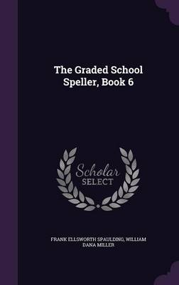 The Graded School Speller, Book 6