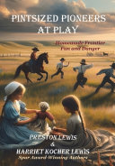 Pintsized Pioneers at Play: Homemade Frontier Fun and Danger