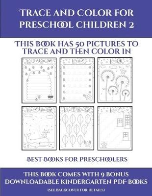 Best Books for Preschoolers (Trace and Color for preschool children 2): This book has 50 pictures to trace and then color in.