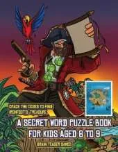 Brain Teaser Games (A secret word puzzle book for kids aged 6 to 9): Follow the clues on each page and you will be guided around a map of Captain Ironfoots Island. If you find the correct location of Ironfoot's treasure, you can choose to receive a fabul