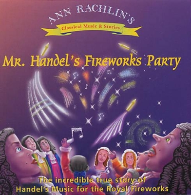 Mr Handel's Fireworks Party: The Incredible True Story of Handel's Music for the Royal Fireworks