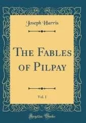 The Fables of Pilpay, Vol. 1 (Classic Reprint)