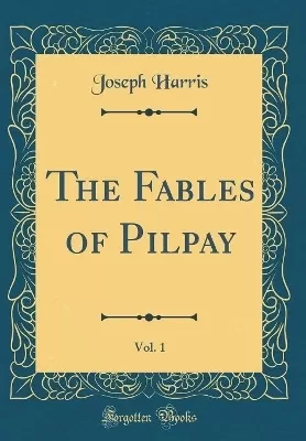 The Fables of Pilpay, Vol. 1 (Classic Reprint)
