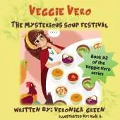 Veggie Vero & The Mysterious Soup Festival: Book #2 of the Veggie Vero series