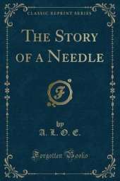 The Story of a Needle (Classic Reprint)