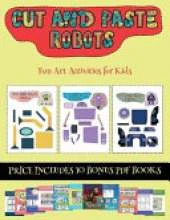 Fun Art Activities for Kids (Cut and paste - Robots): This book comes with collection of downloadable PDF books that will help your child make an excellent start to his/her education. Books are designed to improve hand-eye coordination, develop fine and g