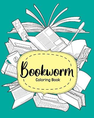 Bookworm Coloring Book: Coloring Books for Adults, Funny Quotes Coloring Book, Gift for Book Lover