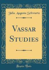 Vassar Studies (Classic Reprint)