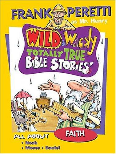 Wild and Wacky Totally True Bible Stories: All About Faith