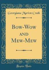 Bow-Wow and Mew-Mew (Classic Reprint)