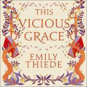 This Vicious Grace: the romantic, unforgettable fantasy debut of the year
