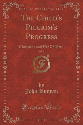 The Child's Pilgrim's Progress, Vol. 2: Christiana and Her Children (Classic Reprint)