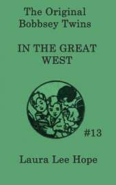The Bobbsey Twins In the Great West: A Children's Adventure
